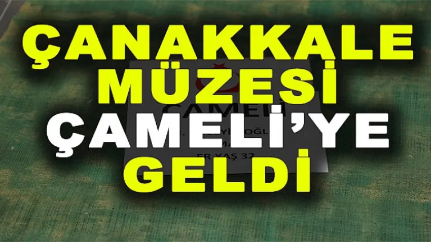 Çanakkale Müzesi Çameli’ye Geldi