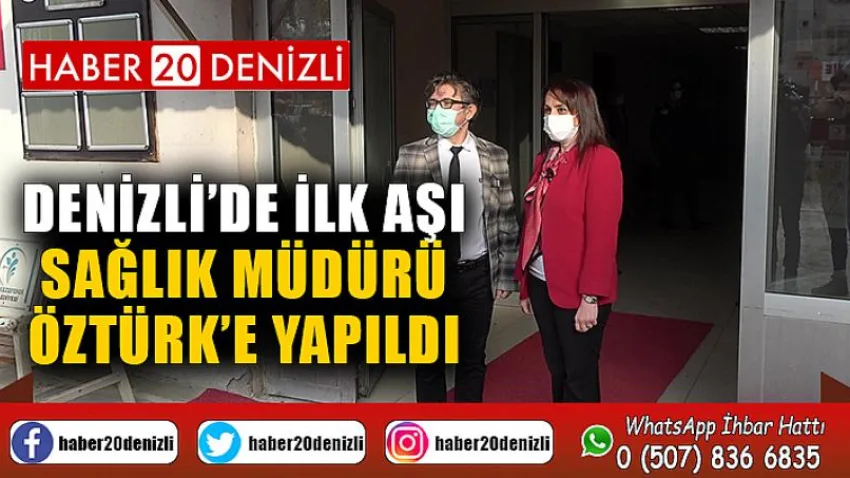 Denizli’de ilk aşı Sağlık Müdürü Öztürk’e yapıldı