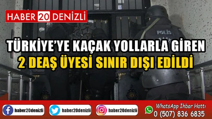 Türkiye’ye kaçak yollarla giren 2 DEAŞ üyesi sınır dışı edildi