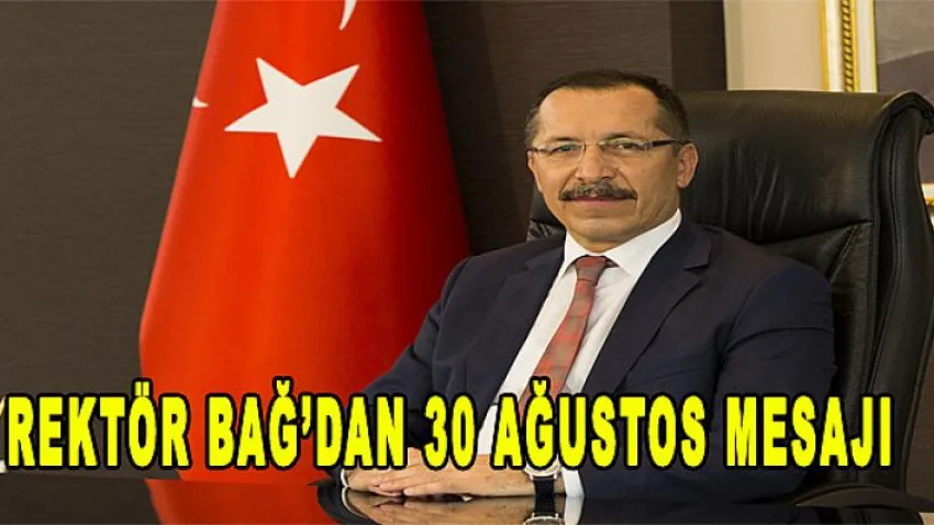 Rektör Bağ'dan 30 Ağustos Mesajı