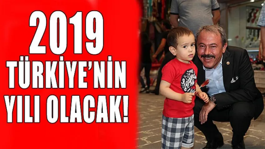 2019 Türkiye’nin Yılı Olacak!