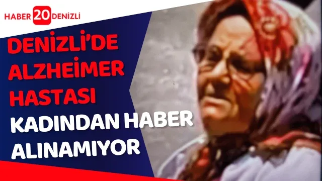 Denizli’de Alzheimer hastası kadından haber alınamıyor