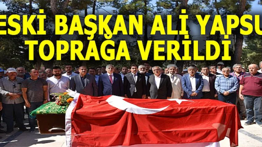 Eski Başkan Ali Yapsu toprağa verildi