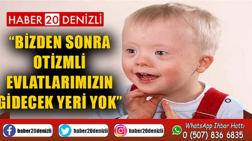 Bizden Sonra Otizmli Evlatlarımızın Gidecek Yeri Yok