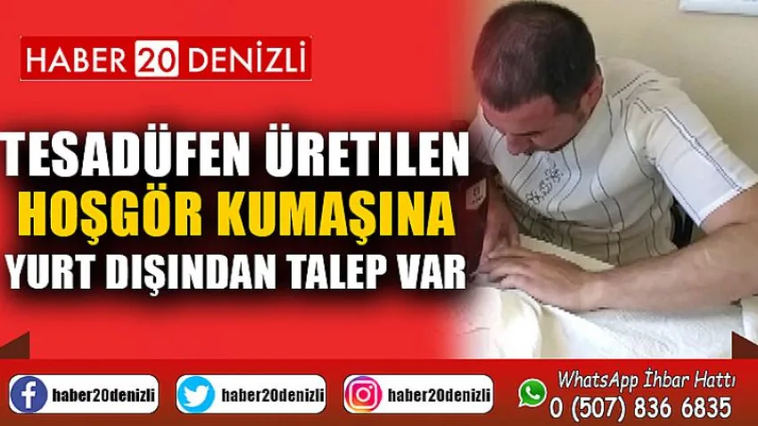 Tesadüfen üretilen hoşgör kumaşına yurt dışından talep var