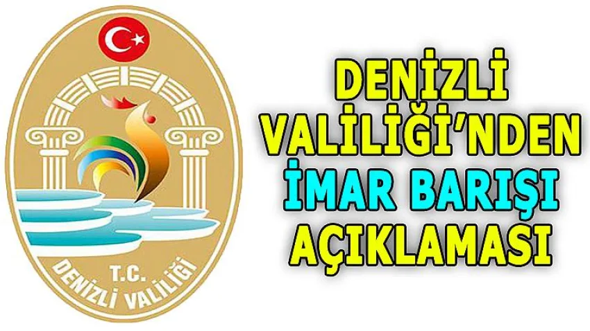 Denizli Valiliği'nden İmar Barışı Açıklaması