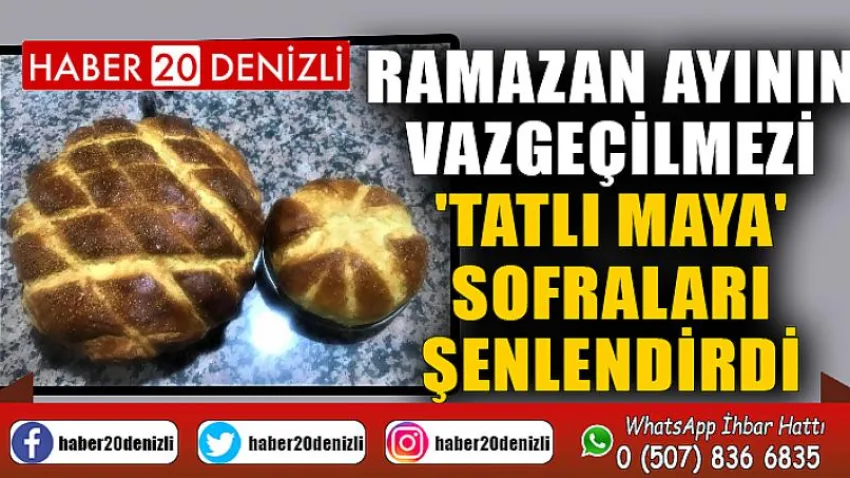 Ramazan ayının vazgeçilmezi 'Tatlı maya' sofraları şenlendirdi