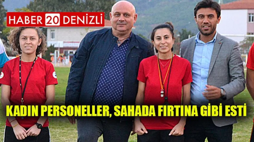 Kadın personeller, sahada fırtına gibi esti
