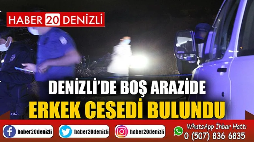 Denizli’de boş arazide erkek cesedi bulundu