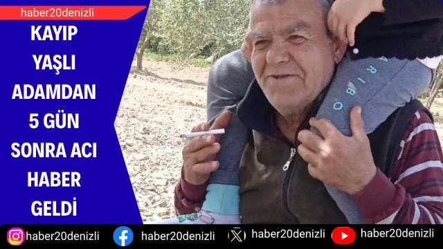Kayıp yaşlı adamdan 5 gün sonra acı haber geldi