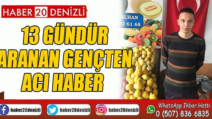 13 gündür aranan gençten acı haber