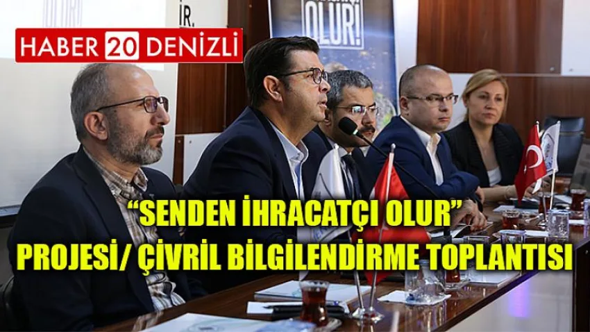 “Senden İhracatçı Olur” Projesi/ Çivril Bilgilendirme Toplantısı