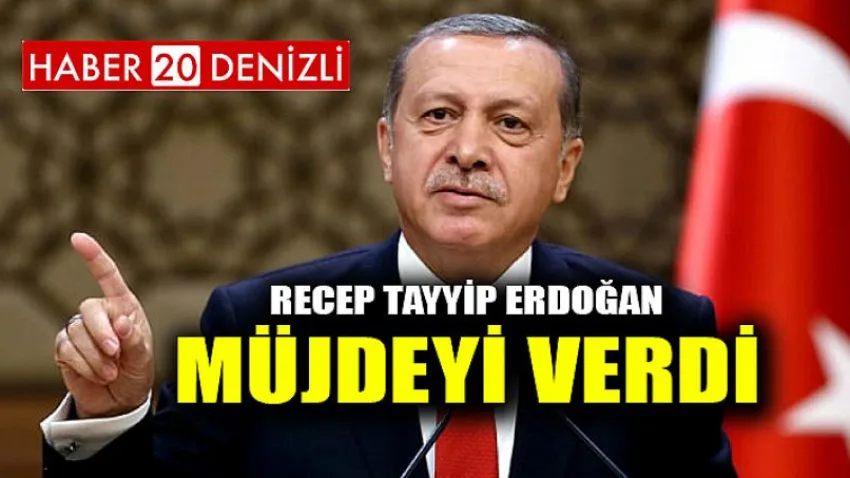 Recep Tayyip Erdoğan Müjdeyi verdi