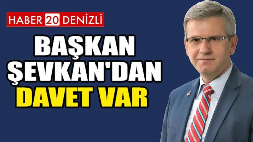 Başkan Şevkan'dan Davet Var