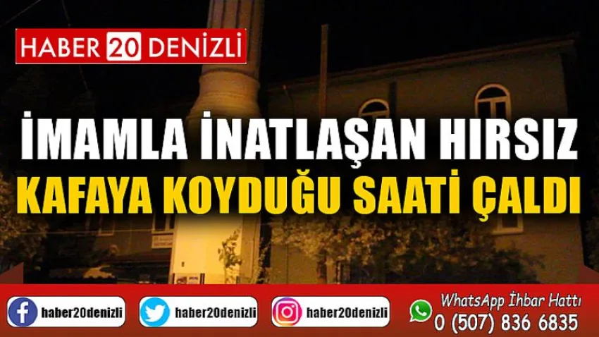 İmamla inatlaşan hırsız kafaya koyduğu saati çaldı