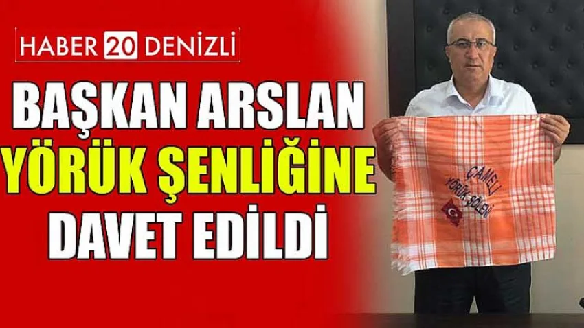 Başkan Arslan Yörük Şenliğine Davet Edildi