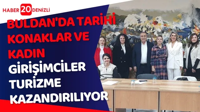 Buldan'da tarihi konaklar ve kadın girişimciler turizme kazandırılıyor