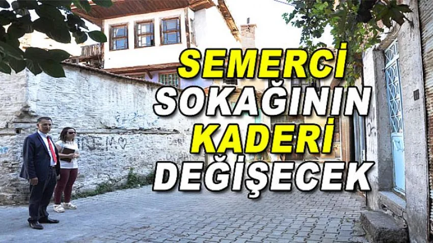 Semerci Sokağının Kaderi Değişecek
