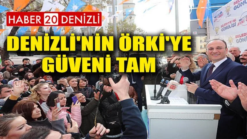 Denizli'nin Örki'ye Güveni Tam