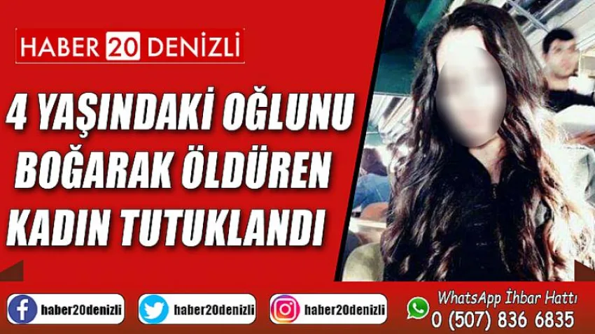 4 yaşındaki oğlunu boğarak öldüren kadın tutuklandı