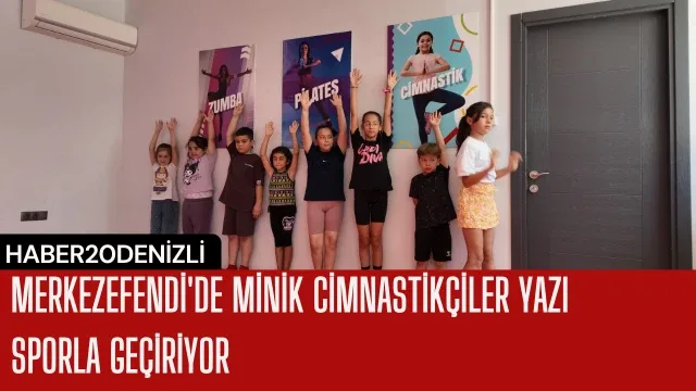 Merkezefendi'de Minik Cimnastikçiler Yazı Sporla Geçiriyor