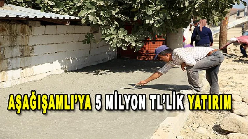 Aşağışamlı’ya 5 Milyon Tl’lik Yatırım