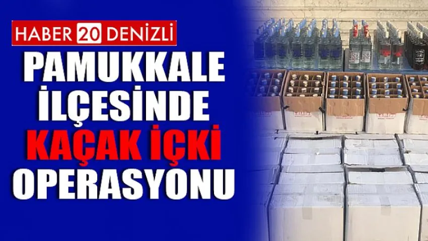 Pamukkale İlçesinde Kaçak İçki Operasyonu