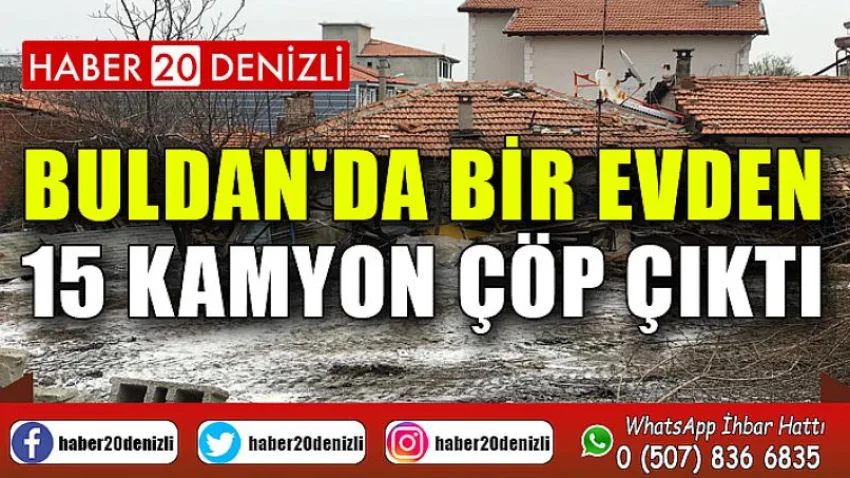 Buldan'da bir evden 15 kamyon çöp çıktı
