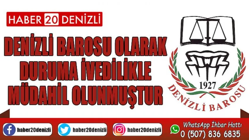 Denizli Barosu olarak duruma ivedilikle müdahil olunmuştur