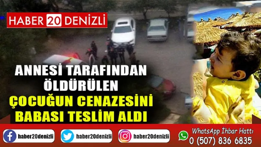 Annesi tarafından öldürülen çocuğun cenazesini babası teslim aldı