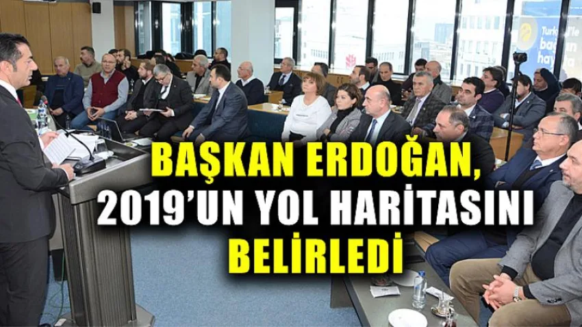 Başkan Erdoğan, 2019’Un Yol Haritasını Belirledi