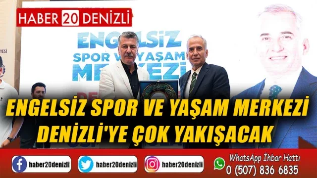 Engelsiz Spor ve Yaşam Merkezi Denizli'ye çok yakışacak