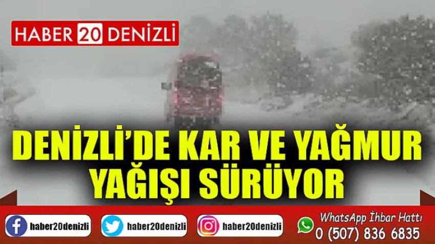 Denizli’de kar ve yağmur yağışı sürüyor