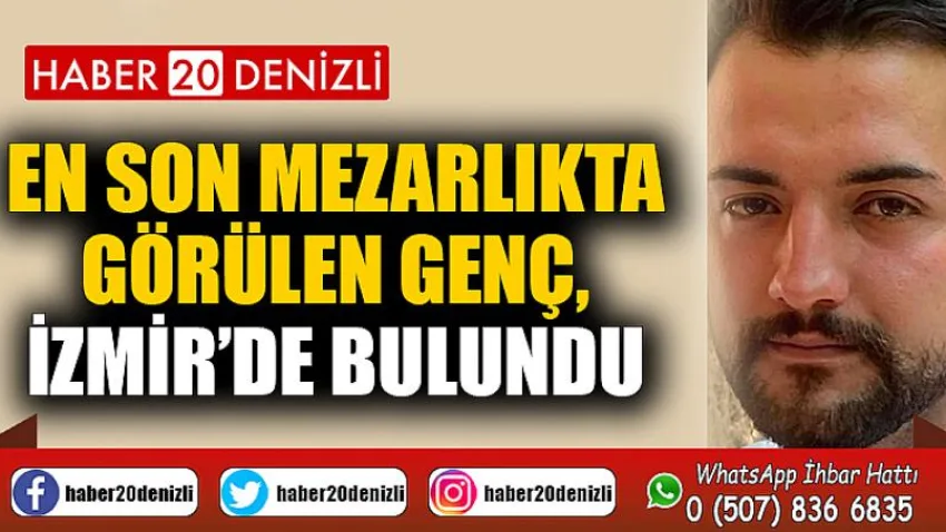 En son mezarlıkta görülen genç, İzmir’de bulundu