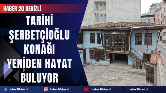 Tarihi Şerbetçioğlu Konağı Yeniden Hayat Buluyor