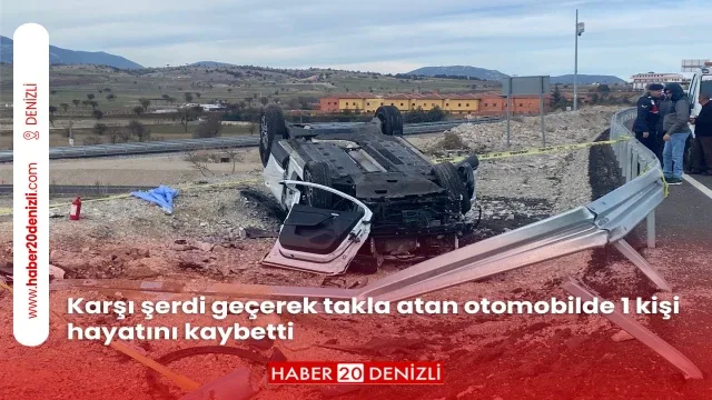 Karşı şerdi geçerek takla atan otomobilde 1 kişi hayatını kaybetti