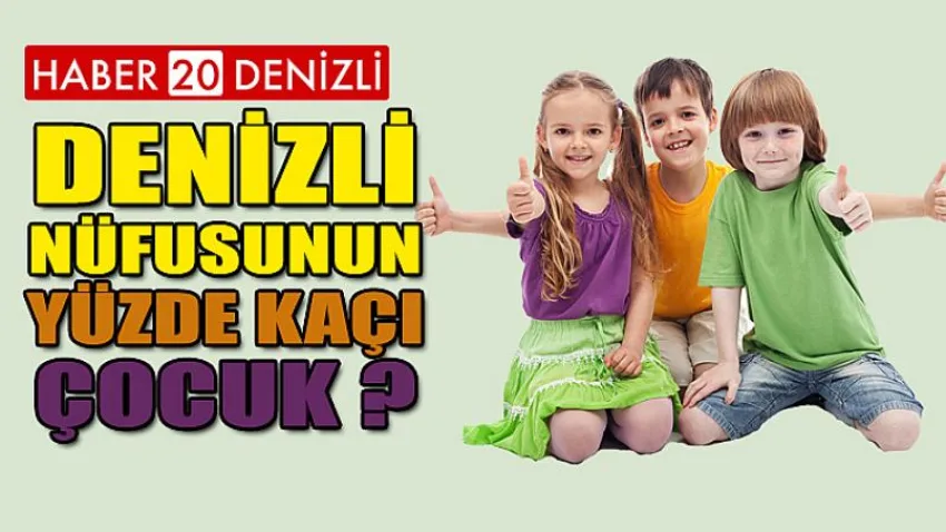 Denizli Nüfusunun Yüzde Kaçı Çocuk ?