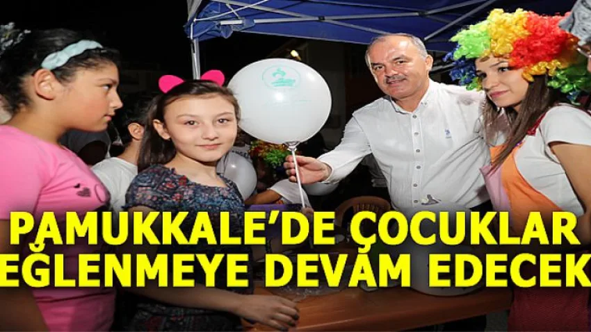 Pamukkale’de Çocuklar Eğlenmeye Devam Edecek