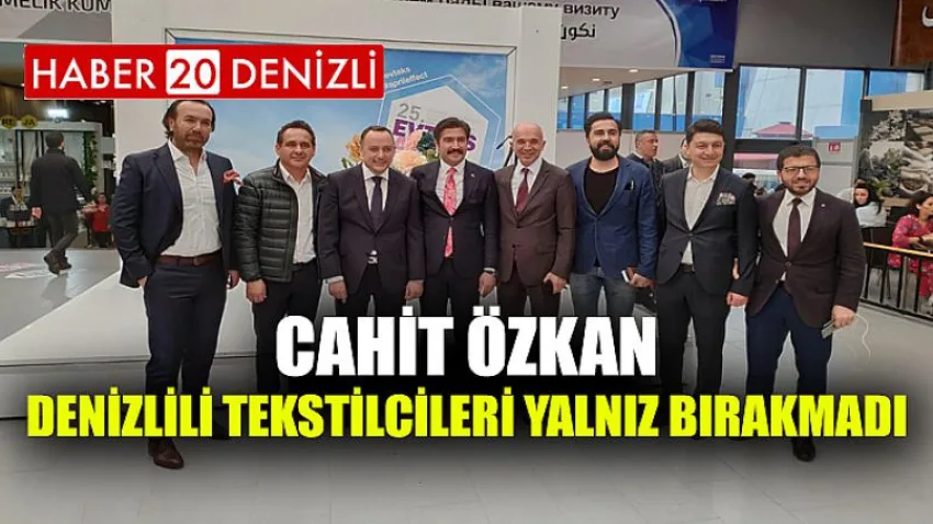 Cahit Özkan, Denizlili tekstilcileri yalnız bırakmadı