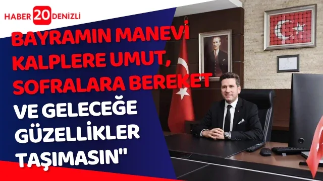Bayramın manevi atmosferinin kalplere umut, sofralara bereket ve geleceğe güzellikler taşımasın"