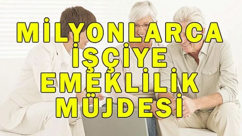 Milyonlarca İşçiye Emeklilik Müjdesi