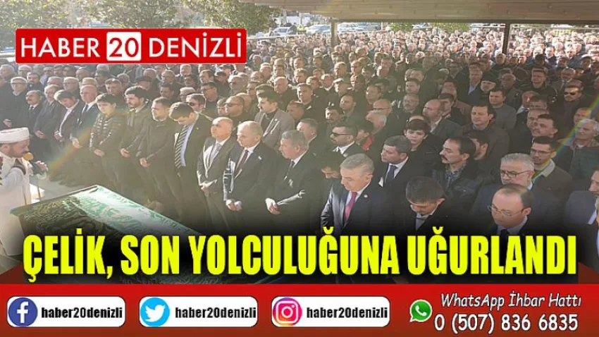 Çelik, Son Yolculuğuna Uğurlandı