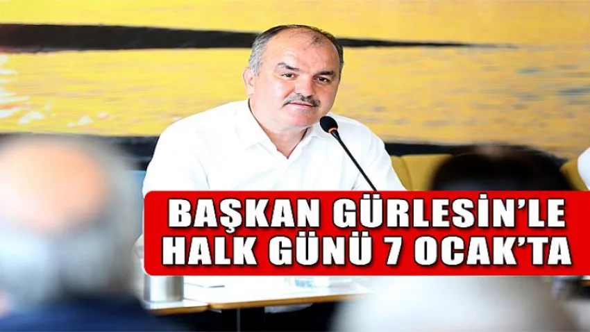 Başkan Gürlesin’le Halk Günü 7 Ocak’ta