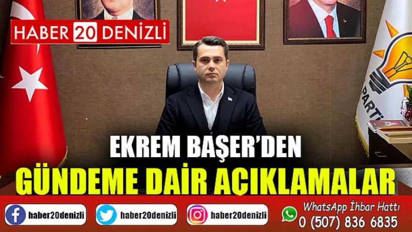 Ekrem Başer’den Gündeme Dair Açıklamalar