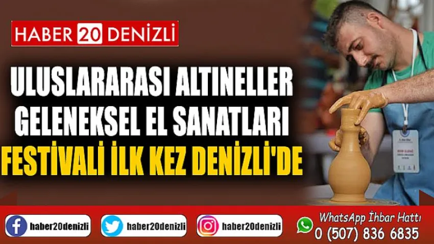 Uluslararası Altıneller Geleneksel El Sanatları Festivali ilk kez Denizli'de