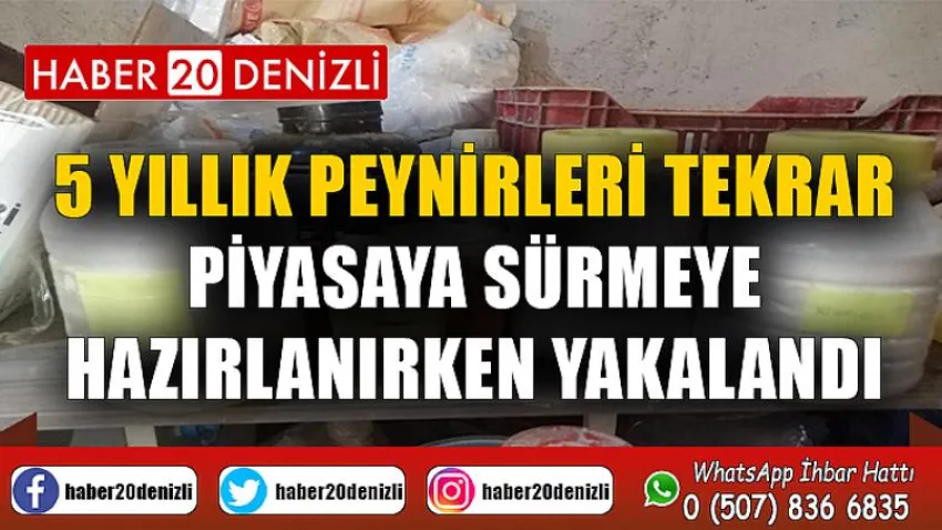 5 yıllık peynirleri tekrar piyasaya sürmeye hazırlanırken yakalandı