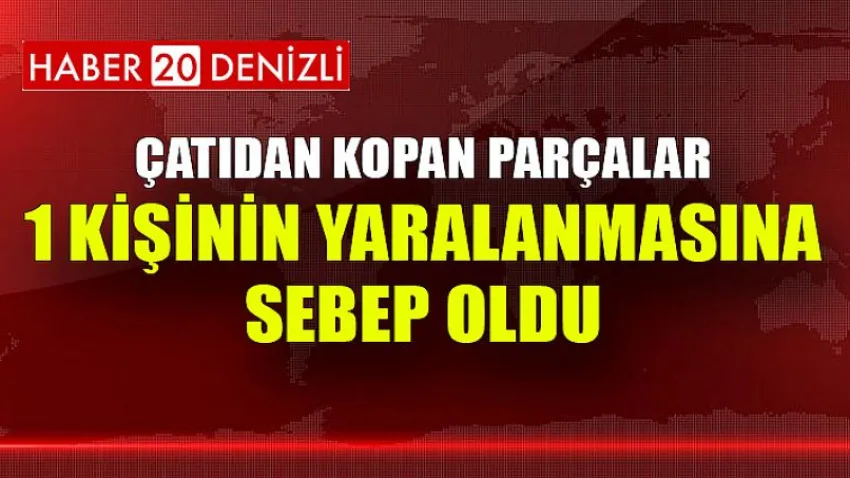 Çatıdan kopan parçalar 1 kişinin yaralanmasına sebep oldu