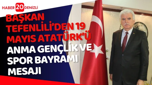 Başkan Tefenlili’den 19 Mayıs Atatürk’ü Anma Gençlik ve Spor Bayramı Mesajı