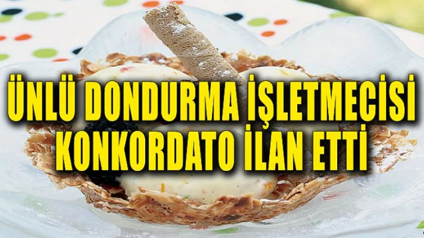 Ünlü Dondurma İşletmecisi Konkordato İlan Etti