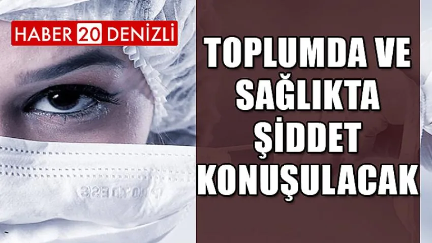 Toplumda ve Sağlıkta Şiddet Konuşulacak